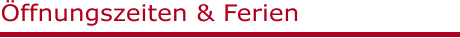 Öffnungszeiten & Ferien